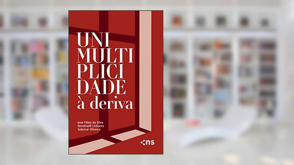 Unimultiplicidade à deriva, do autor José Fábio da Silva; Rondinelli Linhares; Solemar Oliveira