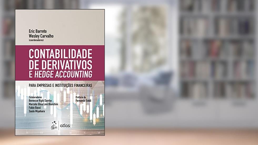 Contabilidade de Derivativos e Hedge Accounting, do autor Eric Barreto; Wesley Carvalho