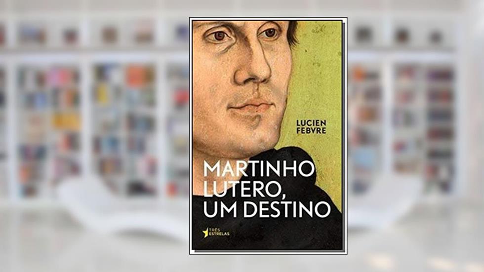 Martinho Lutero, um Destino, do autor Lucien Febvre