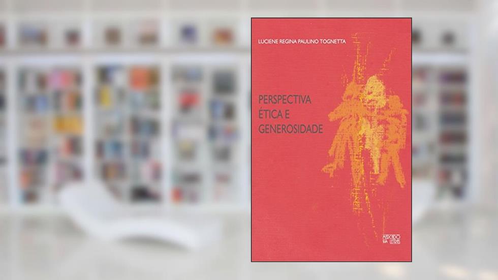 Perspectiva ética e Generosidade, do autor Luciene Regina Paulino Tognetta