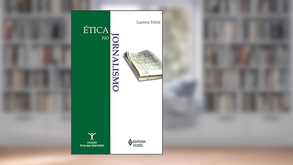 Ética no jornalismo, do autor Luciene Tófoli