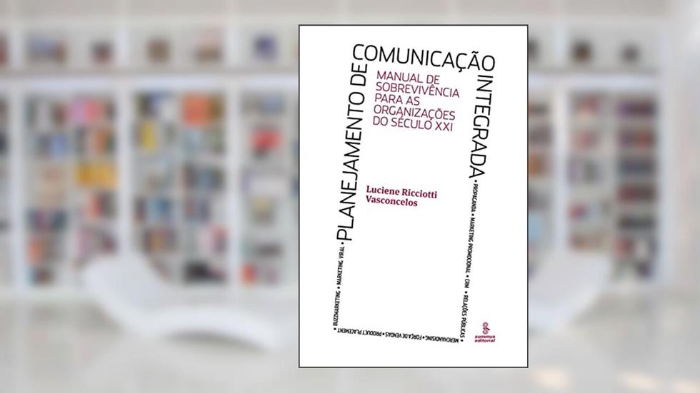 Planejamento de comunicação integrada: manual de sobrevivência para as organizações do século XXI, do autor Luciene Ricciotti Vasconcelos