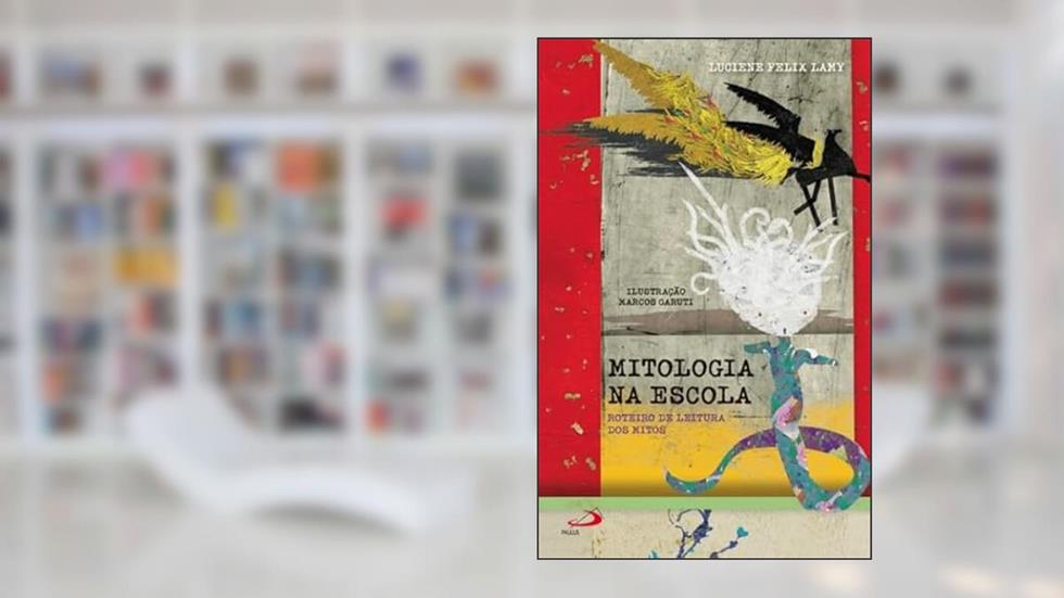 Mitologia na Escola - Roteiro de Leitura dos Mitos, do autor Luciene Felix Lamy