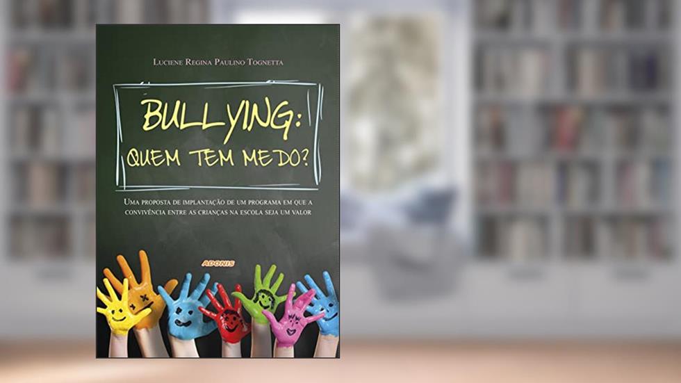 Bullying: Quem tem Medo?, do autor Luciene Regina Paulino Tognetta