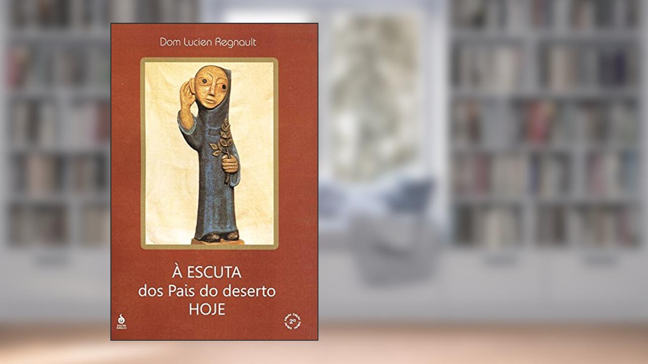 À Escuta dos Pais do Deserto Hoje, do autor Dom Lucien Regnault