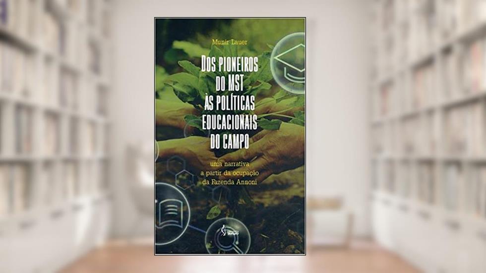 Dos pioneiros do MST às políticas educacionais do campo, do autor Munir Lauer