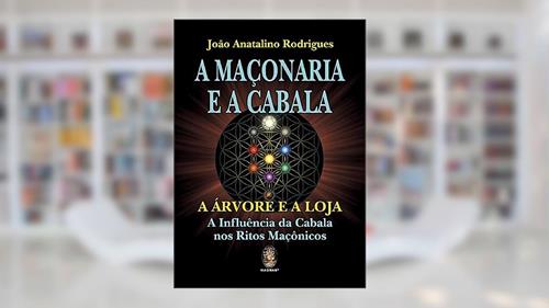 Capa de A Maçonaria e a Cabala: a árvore e a Loja - A Influência da Cabala nos Ritos Maçônicos, do autor João Anatalino Rodrigues