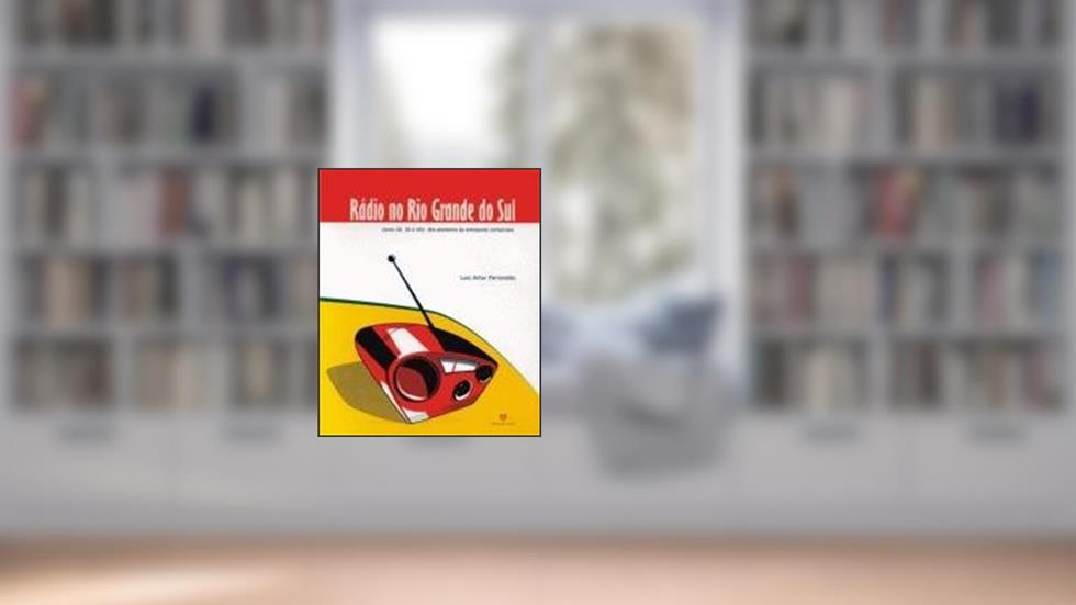 Rádio no Rio Grande do Sul. Anos 20, 30 e 40 dos Pioneiros às Emissoras Comerciais, do autor Luiz Artur Ferraretto