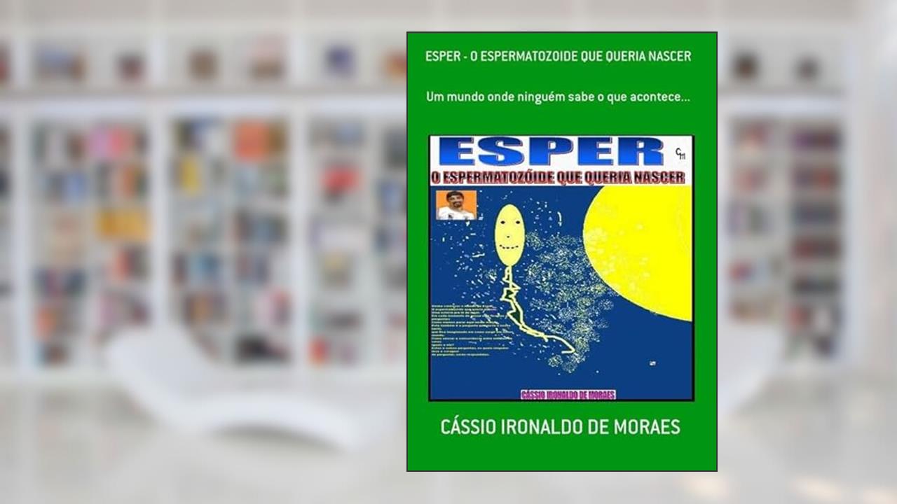 Esper - o Espermatozoide que Queria Nascer, do autor Cássio Ironaldo De Moraes