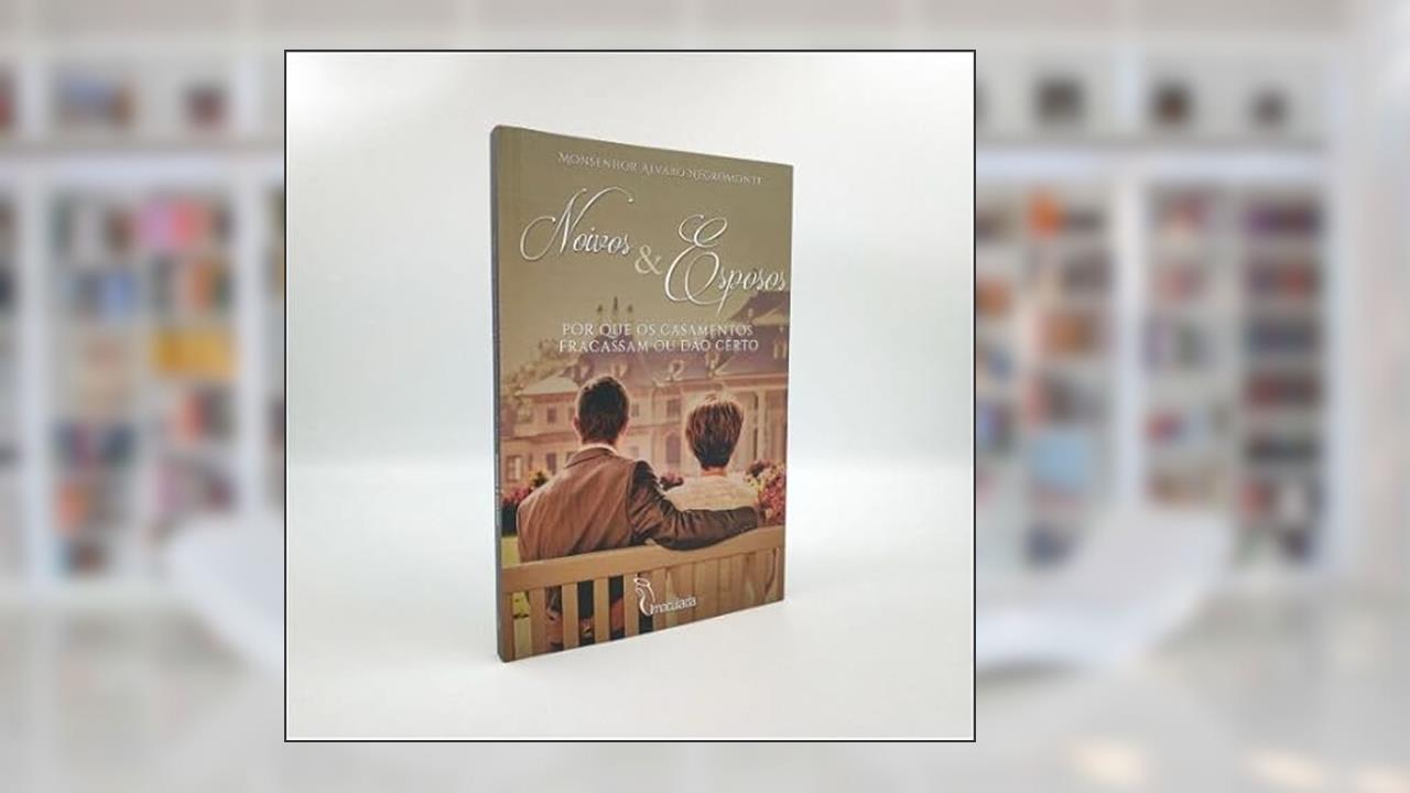 NOIVOS E ESPOSOS - POR QUE OS CASAMENTOS FRACASSAM OU DÃO CERTO, do autor MONSENHOR ÁLVARO NEGROMONTE
