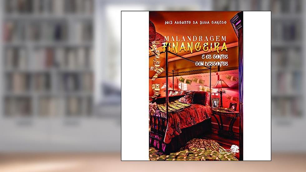 Malandragem Financeira e os Contos com Descontos, do autor Luiz Augusto da Silva Canedo