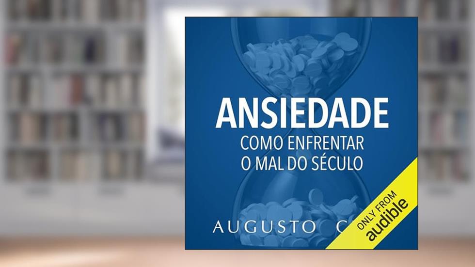 Ansiedade: Como enfrentar o mal do século - Para filhos e alunos, do autor Augusto Cury