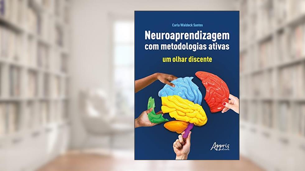 Neuroaprendizagem com Metodologias Ativas: Um Olhar Discente, do autor Carla Waldeck Santos