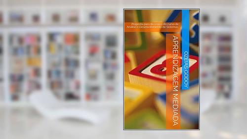 Capa de Aprendizagem Mediada: Proposta para discentes do curso de Análise e Desenvolvimento de Sistemas. (1), do autor Ozéias Godoy