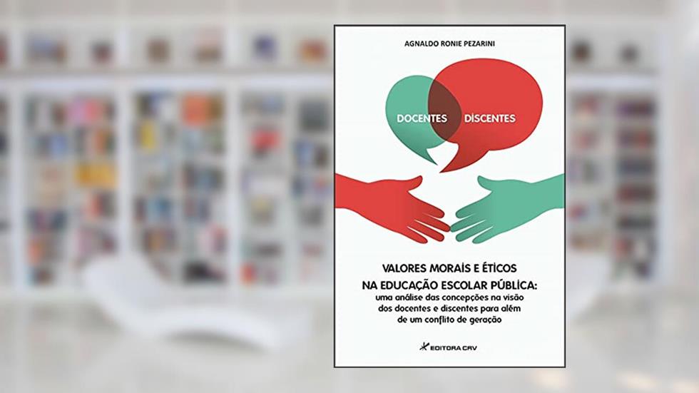 Valores morais e éticos na educação escolar pública: uma análise das concepções na visão dos docentes e discentes para além de um conflito de geração, do autor Agnaldo Ronie Pezarini