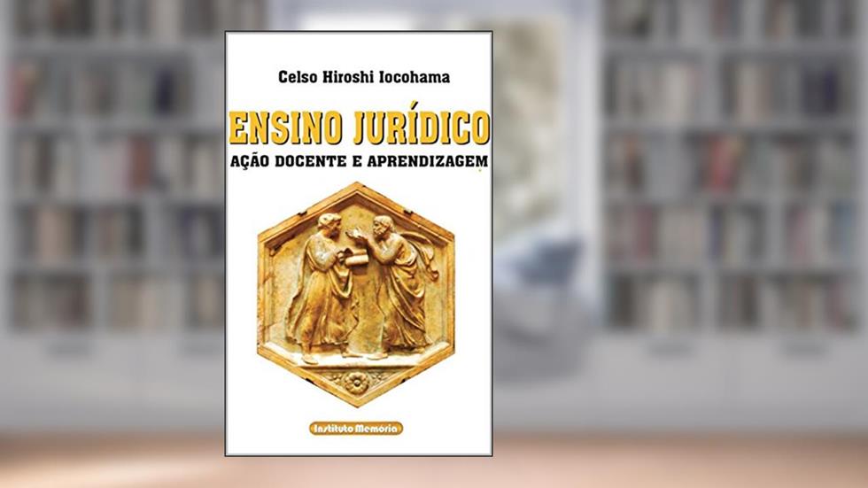 Ensino Jurídico: ação docente e aprendizagem, do autor Celso Hiroshi Iocohama