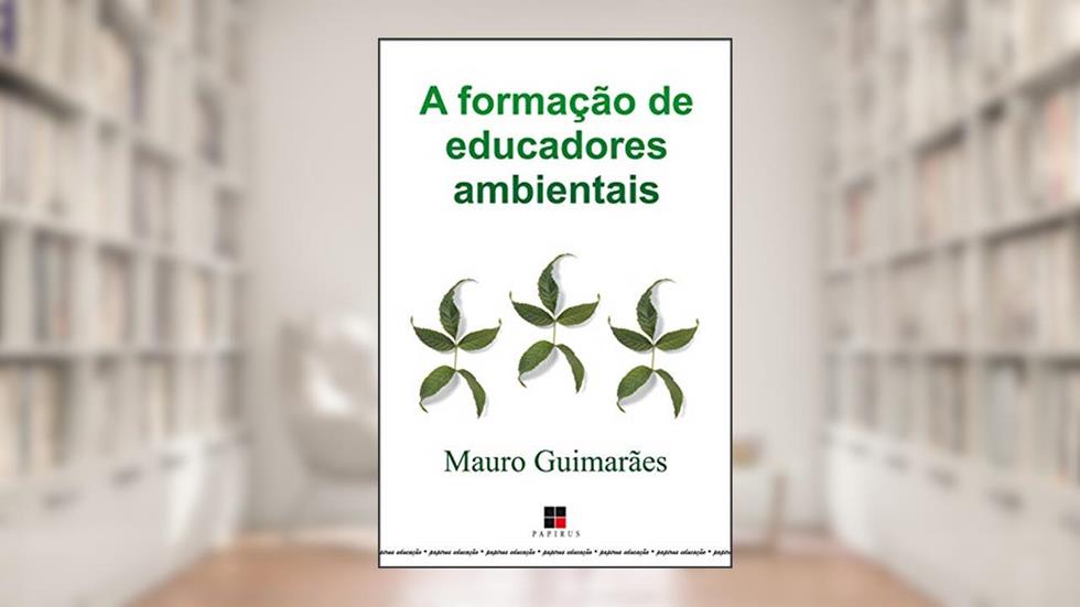 A formação de educadores ambientais (Papirus Educação), do autor Mauro Guimarães