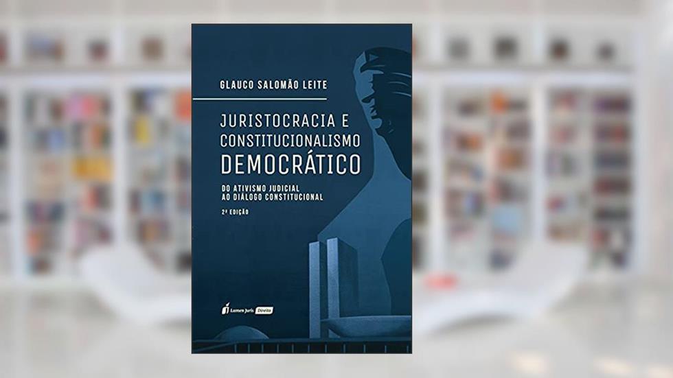 Juristocracia E Constitucionalismo Democrático - 2ª Ed. - 2021, do autor Glauco Salomão Leite