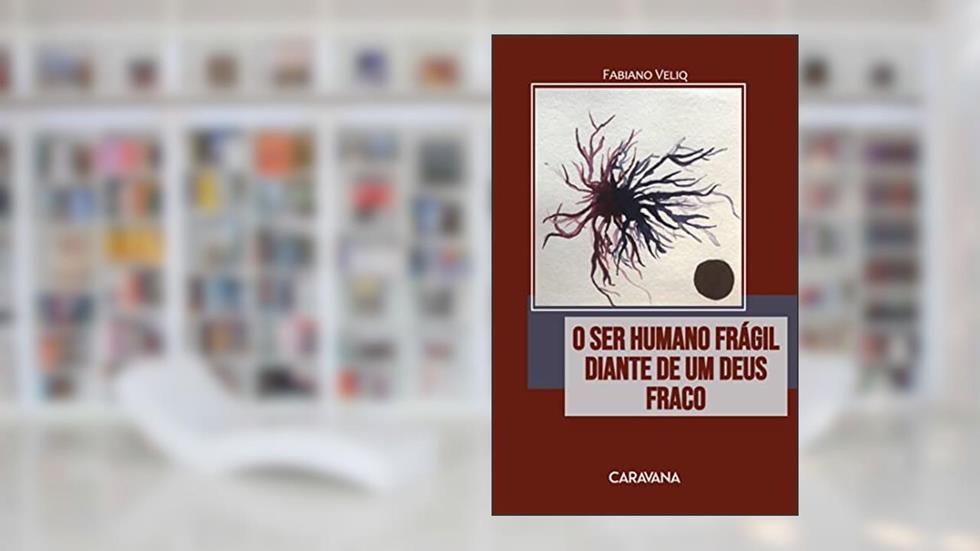 O ser humano frágil diante de um Deus fraco, do autor Fabiano Veliq