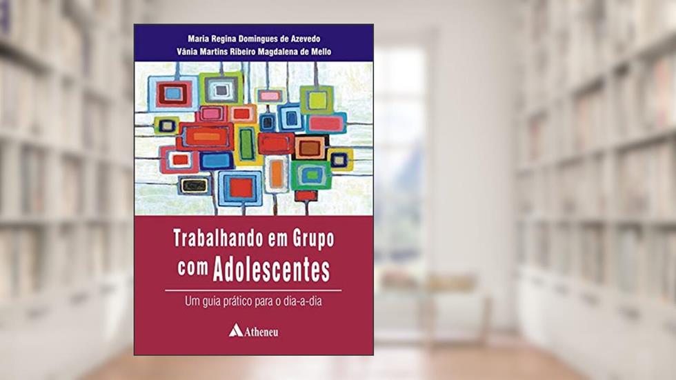 Trabalhando em Grupo com Adolescentes (eBook), do autor Maria Regina Domingues de Azevedo; Vânia Martins Ribeiro Magdalena de Mello