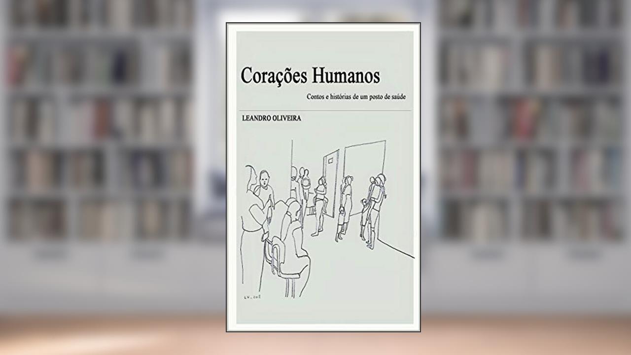 Corações Humanos: Contos e histórias de posto de saúde, do autor LEANDRO OLIVEIRA