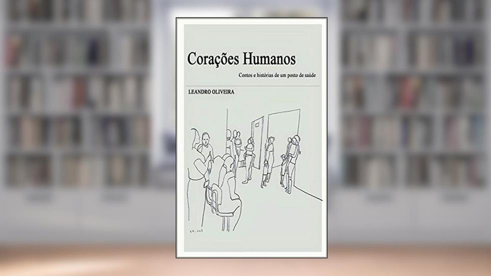 Corações Humanos: Contos e histórias de posto de saúde, do autor LEANDRO OLIVEIRA