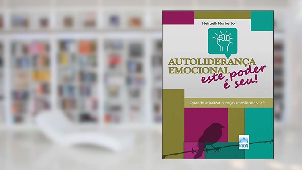 Autoliderança emocional: Este poder é seu!: Quando atualizar crenças transforma você!, do autor Neiruelk Norberto