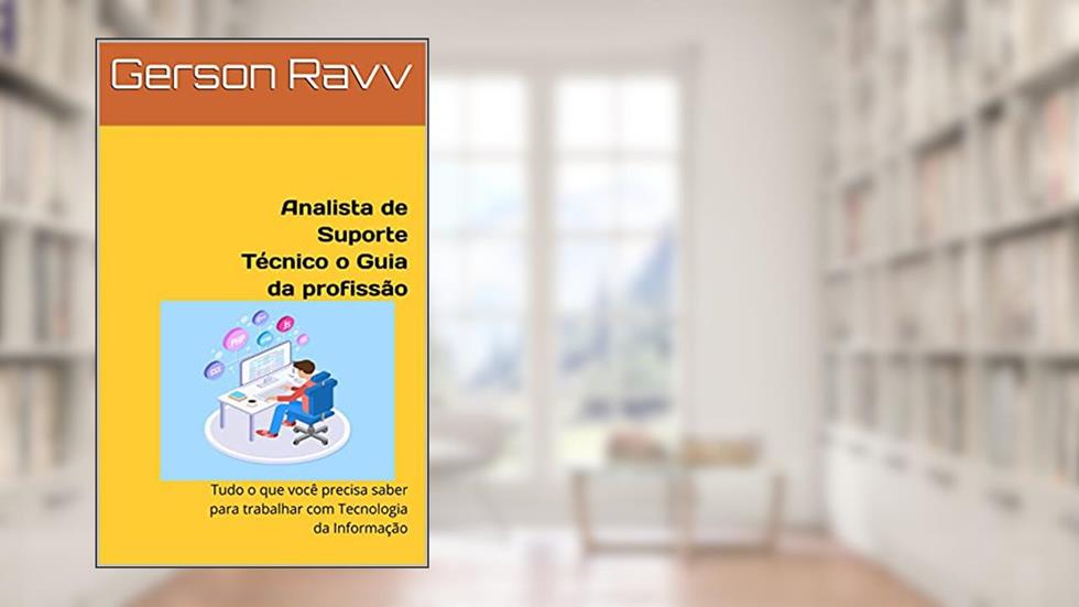 Analista de Suporte Técnico o Guia da profissão: Tudo o que você precisa saber para trabalhar com Tecnologia da Informação, do autor Gerson Ravv