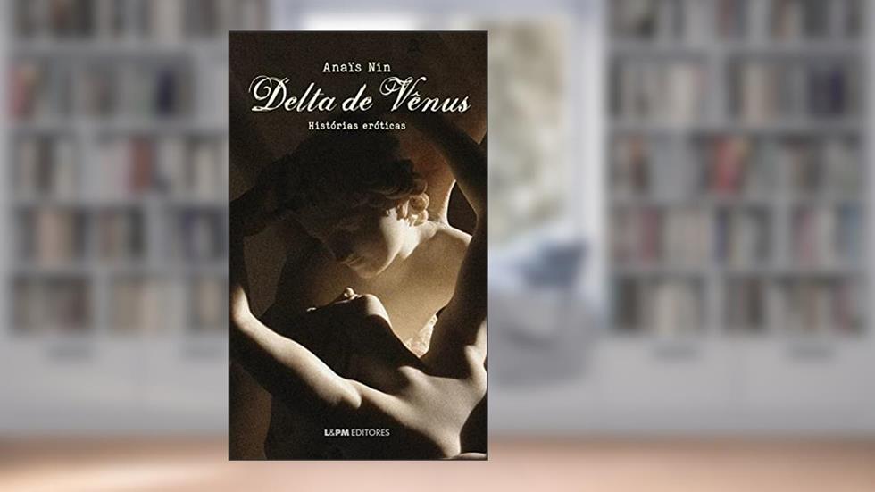Delta de Vênus: histórias eróticas (Histórias eróticas de Anaïs Nin), do autor Anaïs Nin