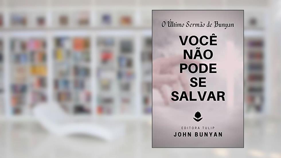 Você Não Pode se Salvar (John Bunyan), do autor John Bunyan