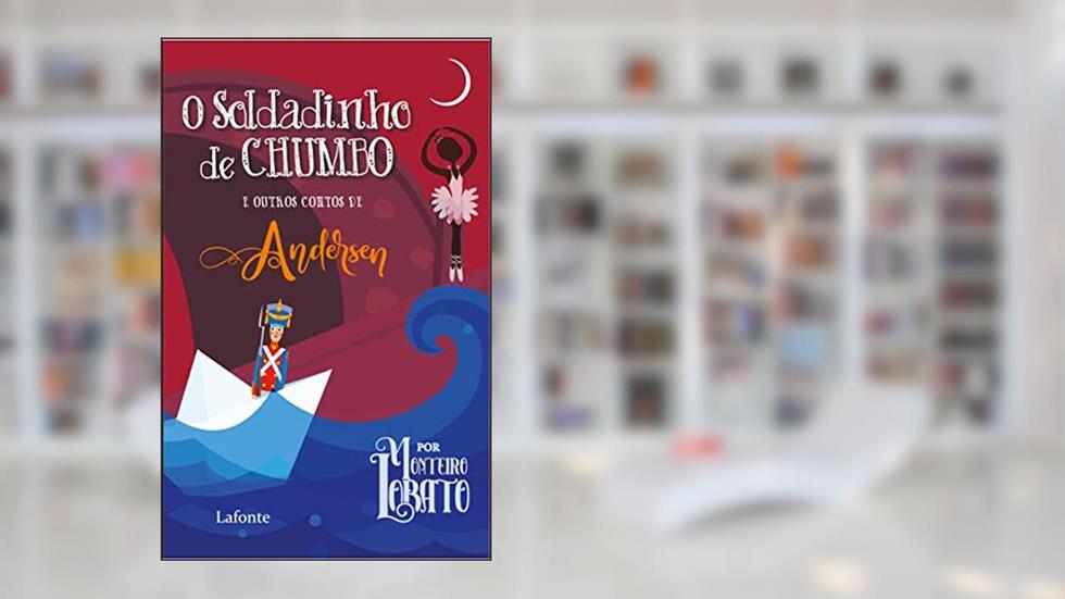 O Soldadinho de Chumbo: e outros contos de Andersen, do autor Christian Hans Andersen