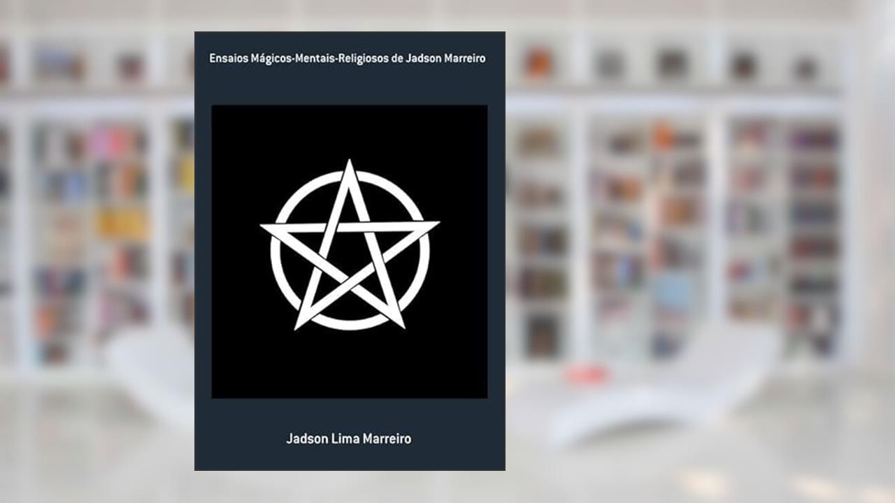 Ensaios Magicos-Mentais-Religiosos de Jadson Marreiro, do autor Jadson Lima Marreiro