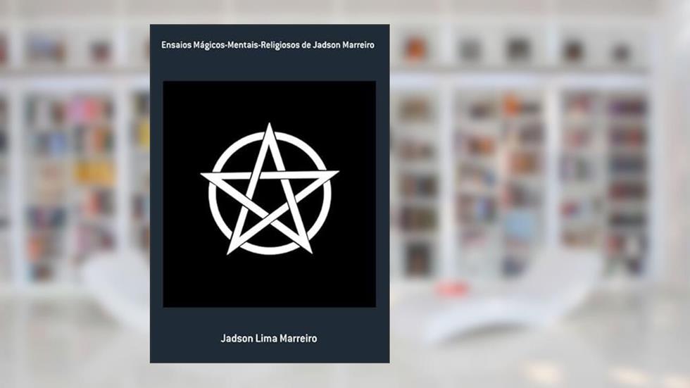 Ensaios Magicos-Mentais-Religiosos de Jadson Marreiro, do autor Jadson Lima Marreiro