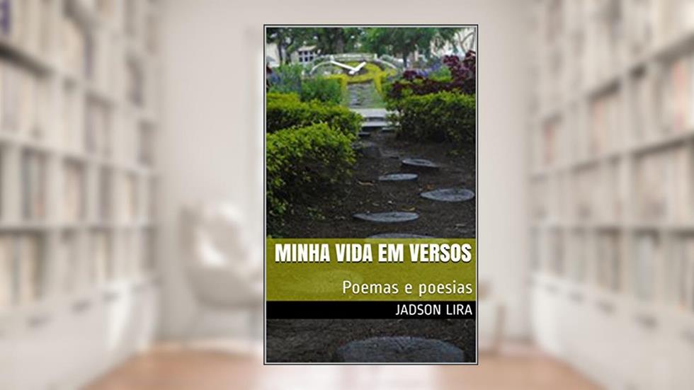 Minha Vida em Versos: Poemas e poesias, do autor Jadson lira
