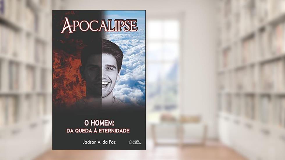 Apocalipse: O homem: da queda à eternidade, do autor Jadson Anselmo da Cruz