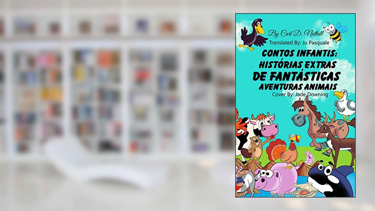 Contos Infantis: Histórias Extras de Fantásticas Aventuras Animais (Historias Cortas Para Niños: Aventuras Asombrosas de Animales Livro 3), do autor Carl D. Nuttall