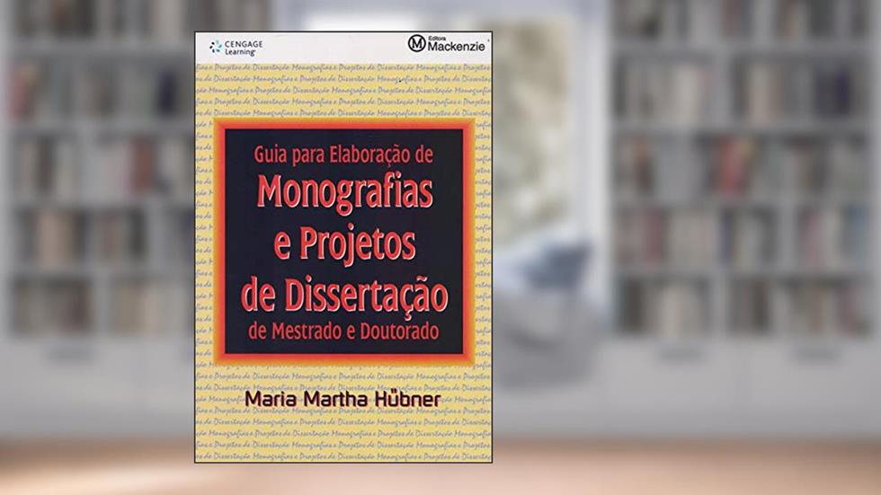 Guia para elaboração de monografias e projetos de dissertação de mestrado e doutorado, do autor Maria Hübner
