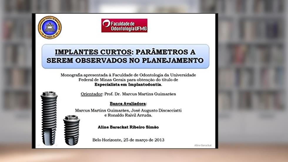 Implantes Curtos: Parâmetros a serem observados durante o planejamento: Monografia para Especialização em Implantodontia pela UFMG, do autor Aline Barackat