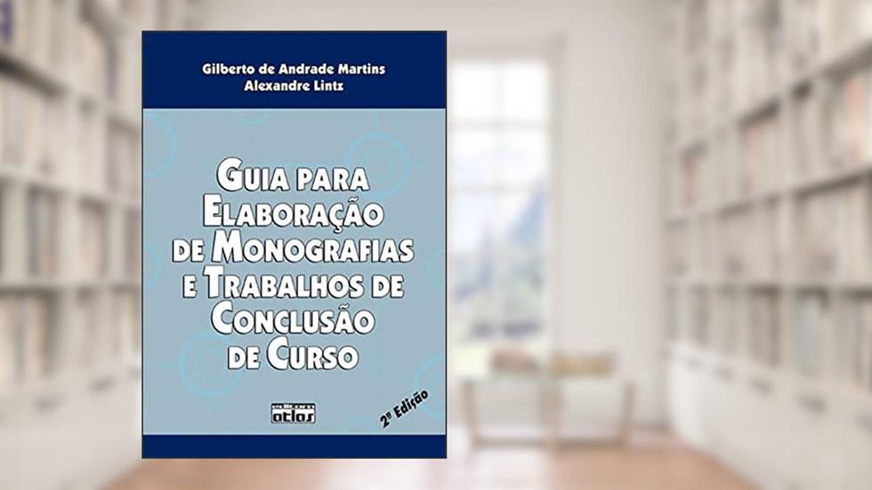 Guia Para Elaboração De Monografias E Trabalhos De Conclusão De Curso, do autor Alexandre Lintz; Gilberto de Andrade Martins