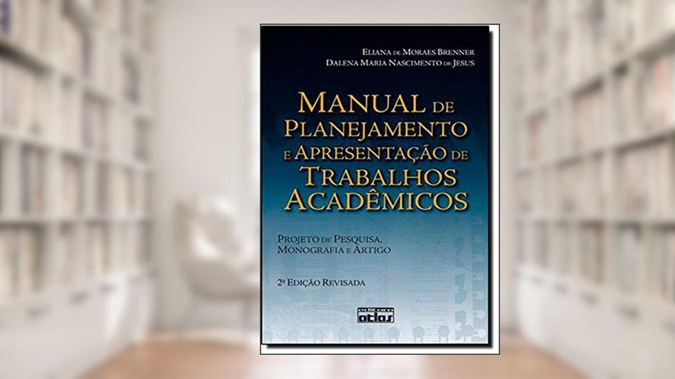 Manual de Planejamento e Apresentação de Trabalhos Acadêmicos. Projeto de Pesquisa, Monografia e Artigo, do autor Eliana de Moraes Brenner