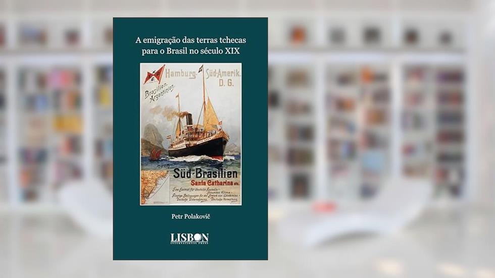 A Emigração das Terras Tchecas Para o Brasil no Século XIX, do autor Petr Polakovi