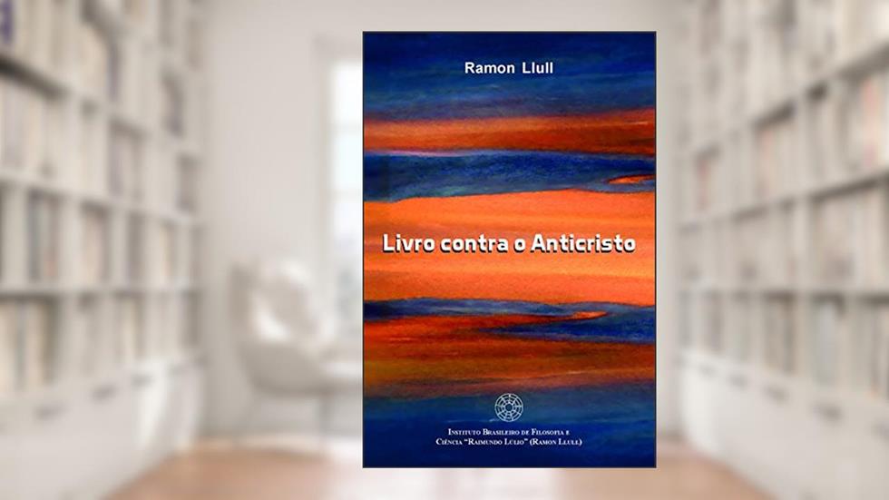 Livro contra o anticristo, do autor Raimundo Lúlio (Ramon Llull)