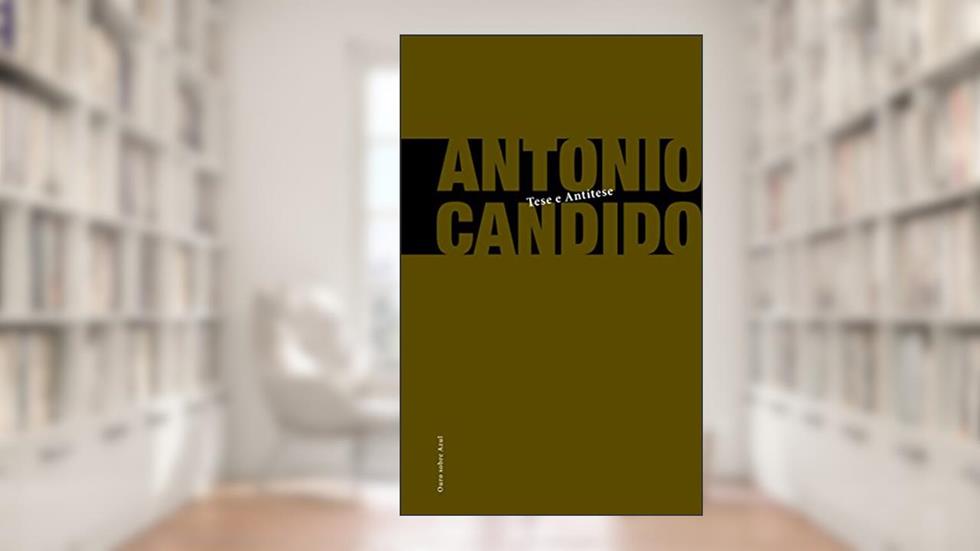 Tese e Antítese, do autor Antônio Candido