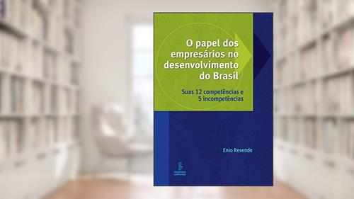 Capa de O papel dos empresários no desenvolvimento do Brasil: suas 12 competências e 5 incompetências, do autor Ênio Resende