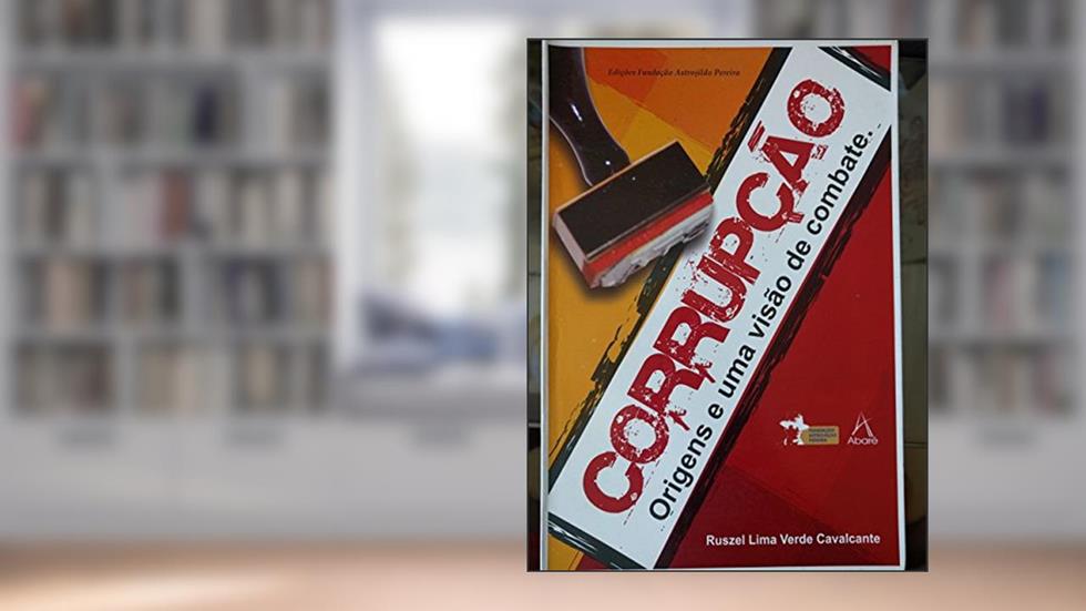 Corrupção, Origens E Uma Visão De Combate., do autor Ruszel Lima Verde Cavalcante