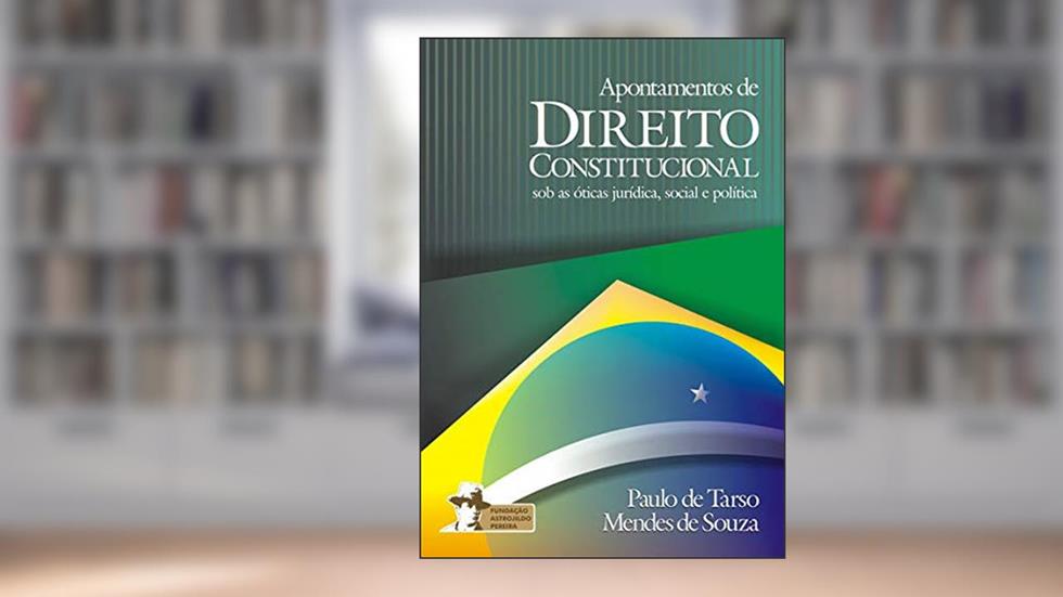 Apontamentos de Direito Constitucional Sob as Óticas Jurídicas, Social e Política, do autor Paulo de Tarso Mendes de Souza