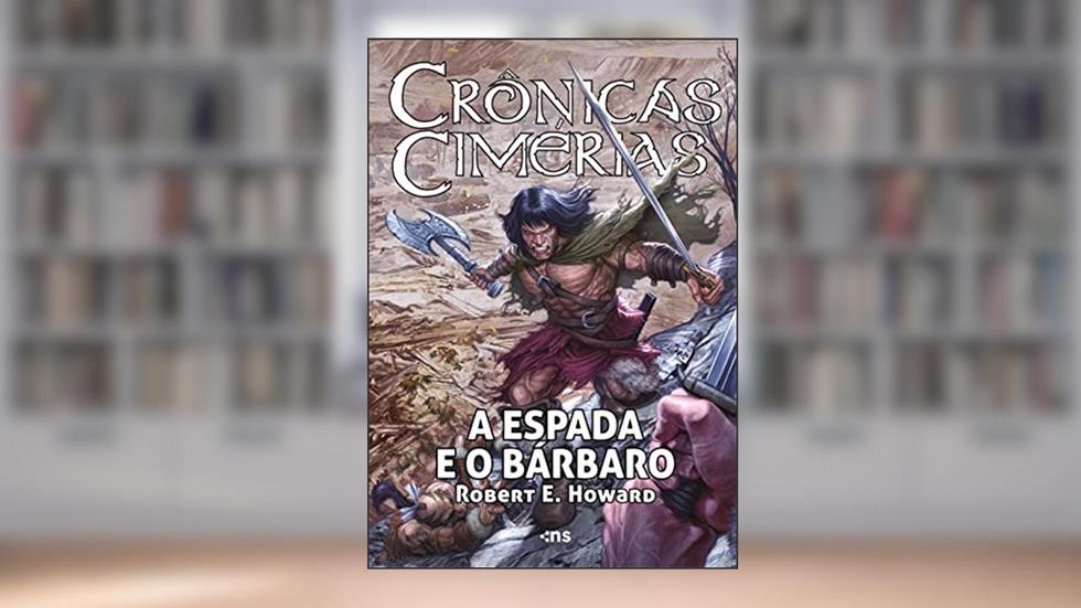 Crônicas cimérias: A espada e o bárbaro + pôster, do autor Robert E. Howard