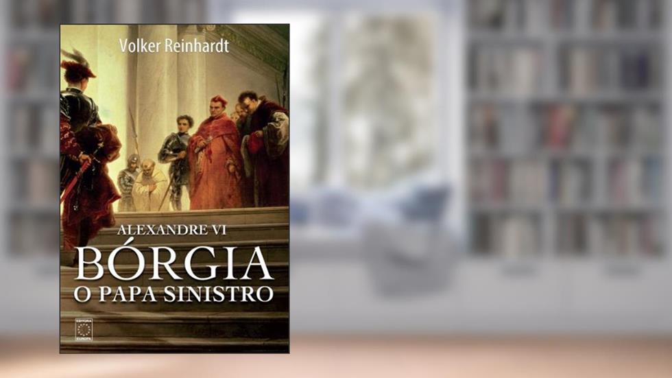 Alexandre VI: Bórgia, o papa sinistro, do autor Volker Reinhardt