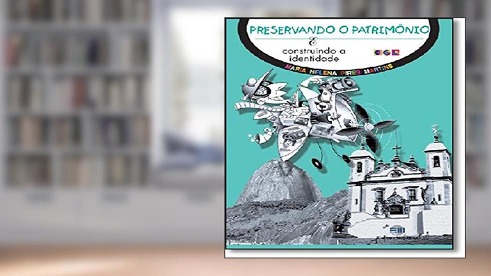 Preservando o patrimônio: E construindo a identidade, do autor Maria Helena Pires Martins