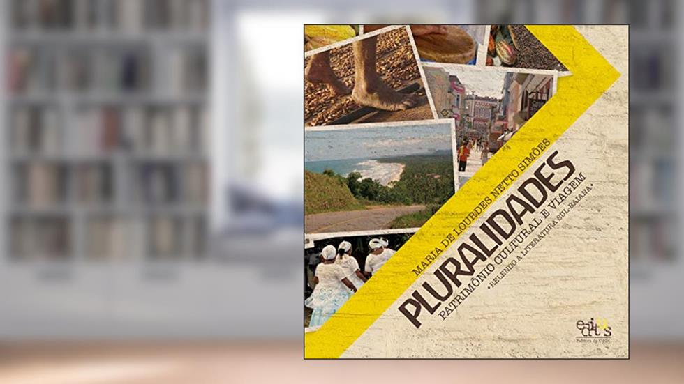 Pluralidades: patrimônio cultural e viagem: relendo a literatura sul-baiana, do autor Maria de Lourdes Netto Simões